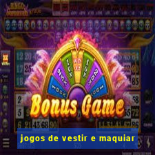 jogos de vestir e maquiar